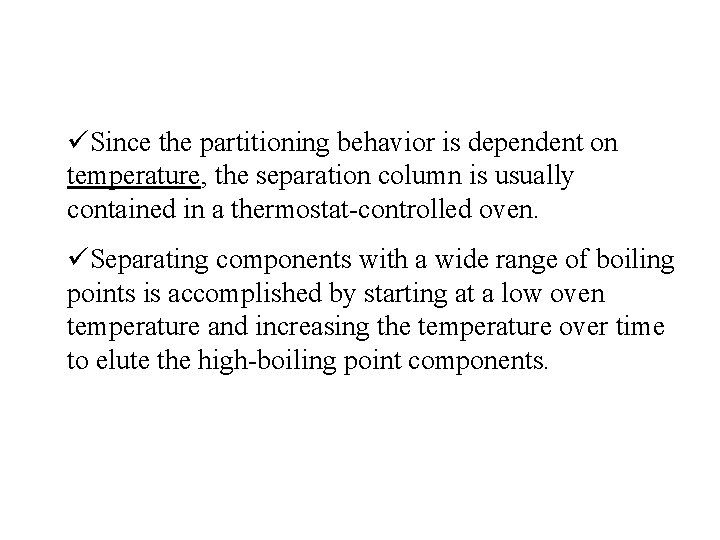 üSince the partitioning behavior is dependent on temperature, the separation column is usually contained