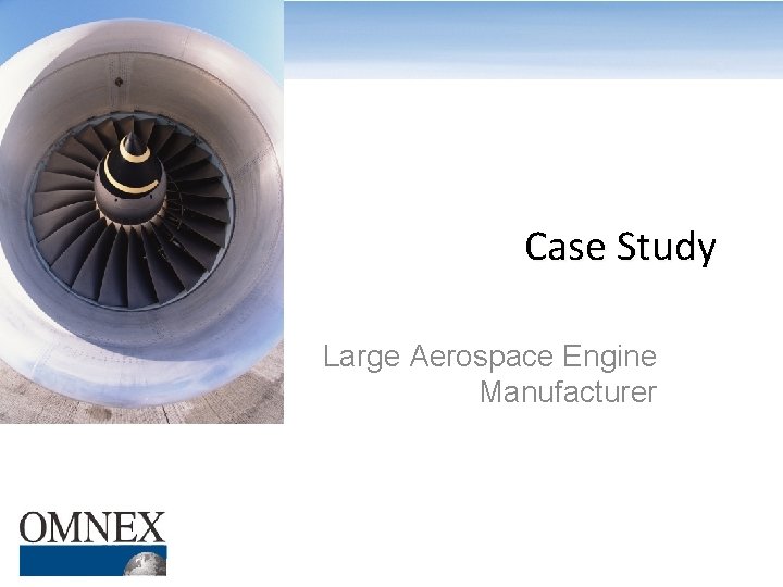 Case Study Large Aerospace Engine Manufacturer 