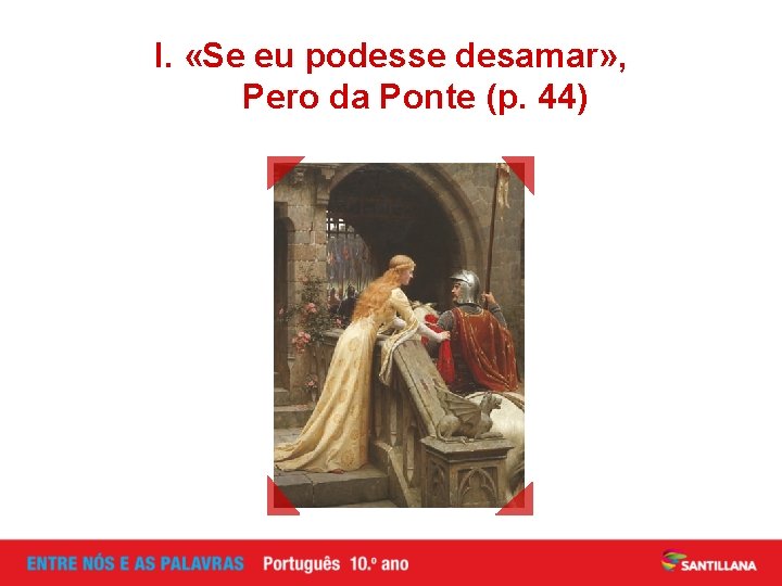 I. «Se eu podesse desamar» , Pero da Ponte (p. 44) 