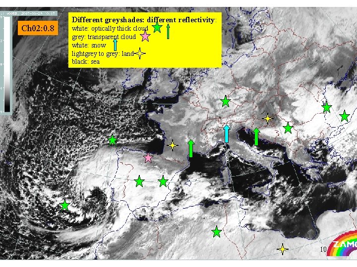 Ch 02: 0. 8 Different greyshades: different reflectivity: white: optically thick cloud grey: transparent Ch 02: 0. 8 Different greyshades: different reflectivity: white: optically thick cloud grey: transparent