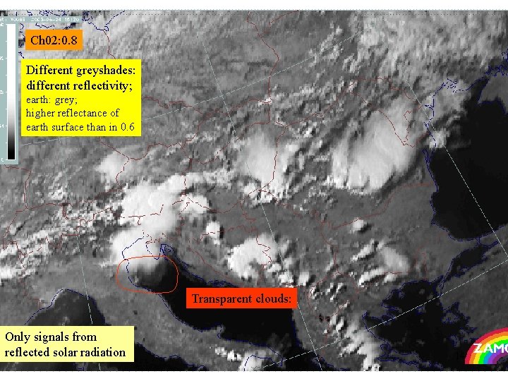 Ch 02: 0. 8 Different greyshades: different reflectivity; earth: grey; higher reflectance of earth Ch 02: 0. 8 Different greyshades: different reflectivity; earth: grey; higher reflectance of earth