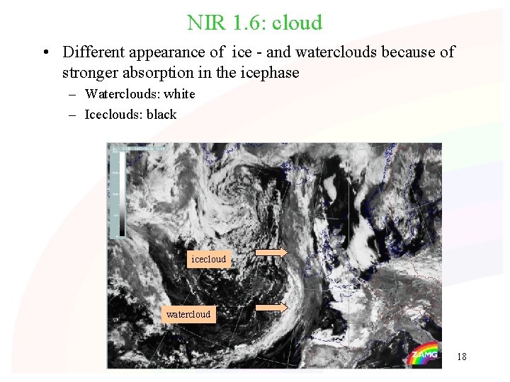 NIR 1. 6: cloud • Different appearance of ice - and waterclouds because of NIR 1. 6: cloud • Different appearance of ice - and waterclouds because of