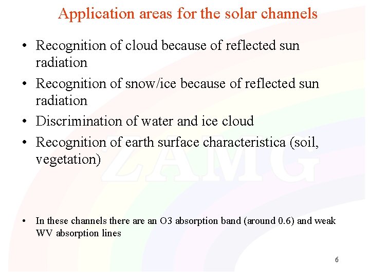 Application areas for the solar channels • Recognition of cloud because of reflected sun Application areas for the solar channels • Recognition of cloud because of reflected sun