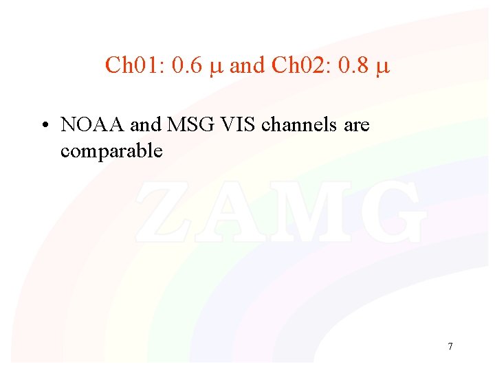 Ch 01: 0. 6 and Ch 02: 0. 8 • NOAA and MSG VIS Ch 01: 0. 6 and Ch 02: 0. 8 • NOAA and MSG VIS