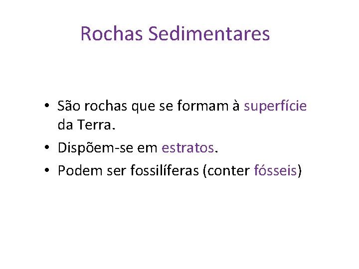 Rochas Sedimentares • São rochas que se formam à superfície da Terra. • Dispõem-se