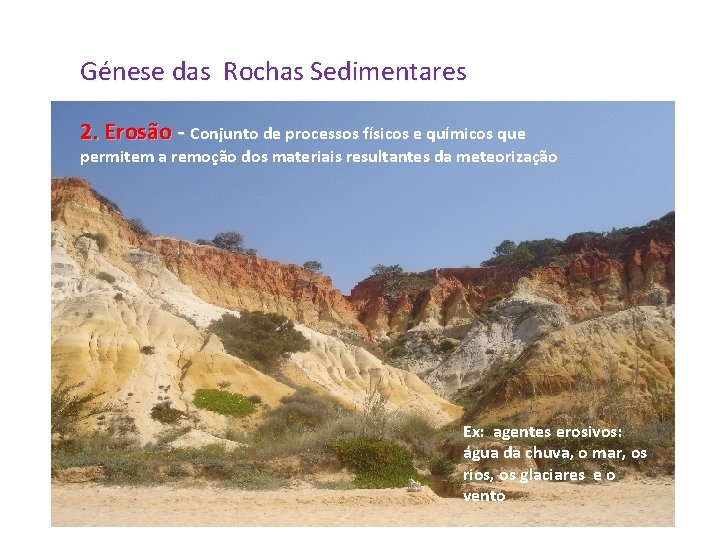 Génese das Rochas Sedimentares 2. Erosão - Conjunto de processos físicos e químicos que