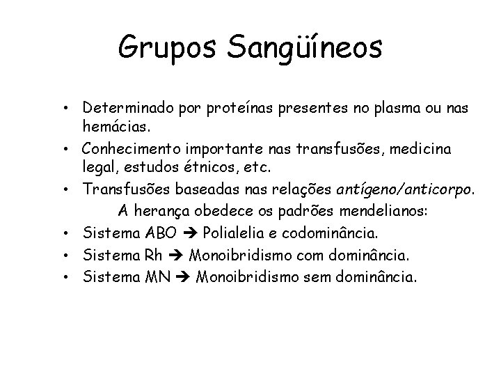 Grupos Sangüíneos • Determinado por proteínas presentes no plasma ou nas hemácias. • Conhecimento