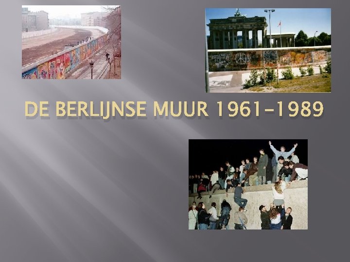 DE BERLIJNSE MUUR 1961 -1989 