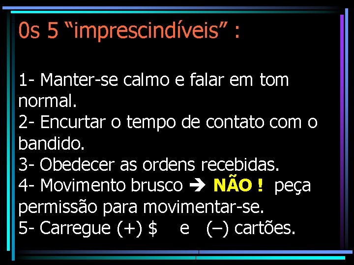 0 s 5 “imprescindíveis” : 1 - Manter-se calmo e falar em tom normal.