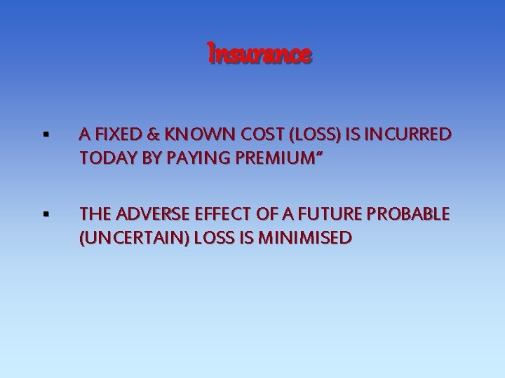 Insurance § A FIXED & KNOWN COST (LOSS) IS INCURRED TODAY BY PAYING PREMIUM” Insurance § A FIXED & KNOWN COST (LOSS) IS INCURRED TODAY BY PAYING PREMIUM”