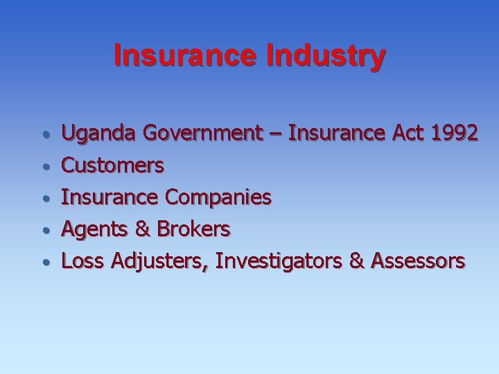 Insurance Industry • • • Uganda Government – Insurance Act 1992 Customers Insurance Companies Insurance Industry • • • Uganda Government – Insurance Act 1992 Customers Insurance Companies