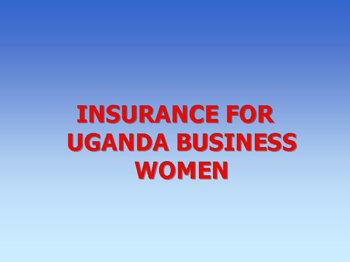 INSURANCE FOR UGANDA BUSINESS WOMEN 