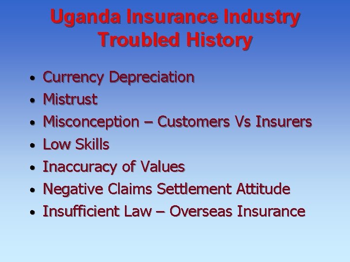 Uganda Insurance Industry Troubled History • • Currency Depreciation Mistrust Misconception – Customers Vs