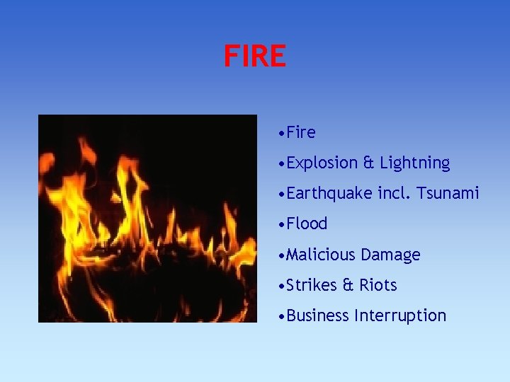 FIRE • Fire • Explosion & Lightning • Earthquake incl. Tsunami • Flood • FIRE • Fire • Explosion & Lightning • Earthquake incl. Tsunami • Flood •
