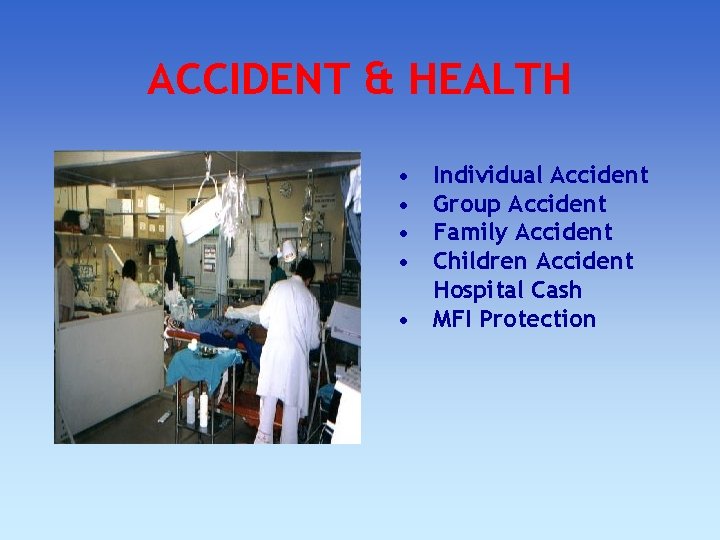 ACCIDENT & HEALTH • • Individual Accident Group Accident Family Accident Children Accident Hospital