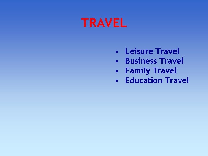 TRAVEL • • Leisure Travel Business Travel Family Travel Education Travel TRAVEL • • Leisure Travel Business Travel Family Travel Education Travel