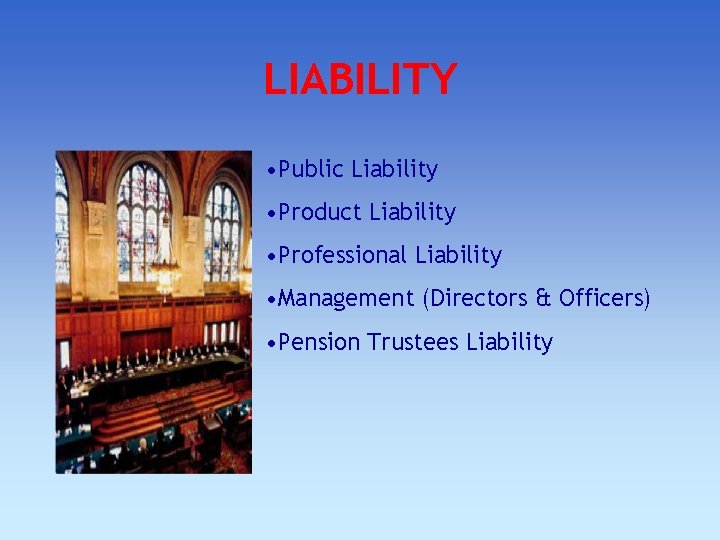 LIABILITY • Public Liability • Product Liability • Professional Liability • Management (Directors & LIABILITY • Public Liability • Product Liability • Professional Liability • Management (Directors &