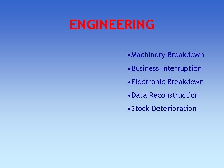 ENGINEERING • Machinery Breakdown • Business Interruption • Electronic Breakdown • Data Reconstruction •