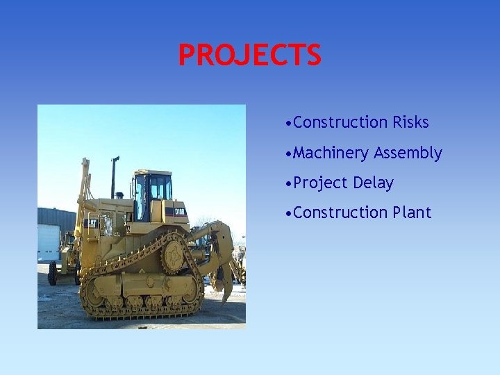 PROJECTS • Construction Risks • Machinery Assembly • Project Delay • Construction Plant PROJECTS • Construction Risks • Machinery Assembly • Project Delay • Construction Plant