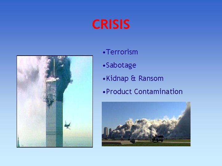CRISIS • Terrorism • Sabotage • Kidnap & Ransom • Product Contamination CRISIS • Terrorism • Sabotage • Kidnap & Ransom • Product Contamination