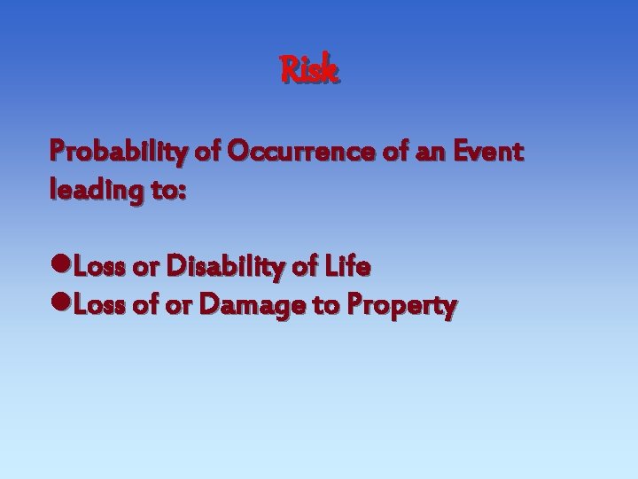 Risk Probability of Occurrence of an Event leading to: l. Loss or Disability of