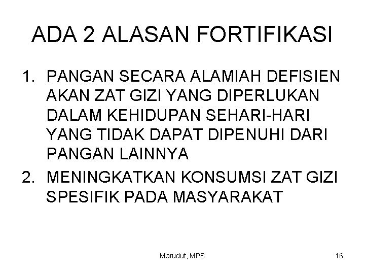 ADA 2 ALASAN FORTIFIKASI 1. PANGAN SECARA ALAMIAH DEFISIEN AKAN ZAT GIZI YANG DIPERLUKAN