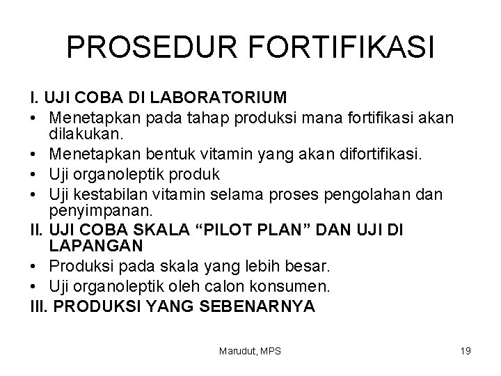 PROSEDUR FORTIFIKASI I. UJI COBA DI LABORATORIUM • Menetapkan pada tahap produksi mana fortifikasi