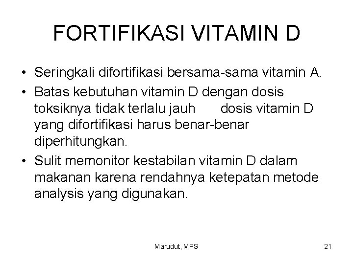 FORTIFIKASI VITAMIN D • Seringkali difortifikasi bersama-sama vitamin A. • Batas kebutuhan vitamin D