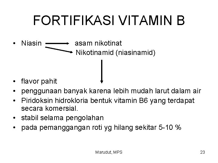 FORTIFIKASI VITAMIN B • Niasin asam nikotinat Nikotinamid (niasinamid) • flavor pahit • penggunaan