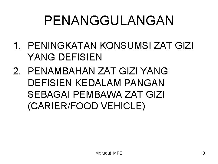 PENANGGULANGAN 1. PENINGKATAN KONSUMSI ZAT GIZI YANG DEFISIEN 2. PENAMBAHAN ZAT GIZI YANG DEFISIEN