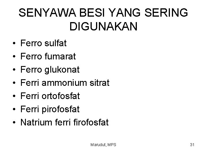 SENYAWA BESI YANG SERING DIGUNAKAN • • Ferro sulfat Ferro fumarat Ferro glukonat Ferri