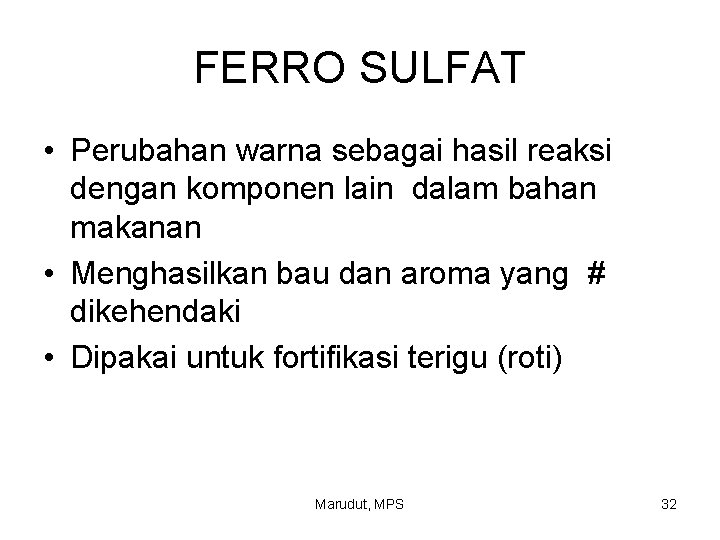 FERRO SULFAT • Perubahan warna sebagai hasil reaksi dengan komponen lain dalam bahan makanan