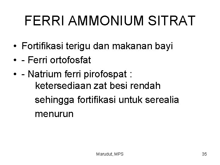 FERRI AMMONIUM SITRAT • Fortifikasi terigu dan makanan bayi • - Ferri ortofosfat •