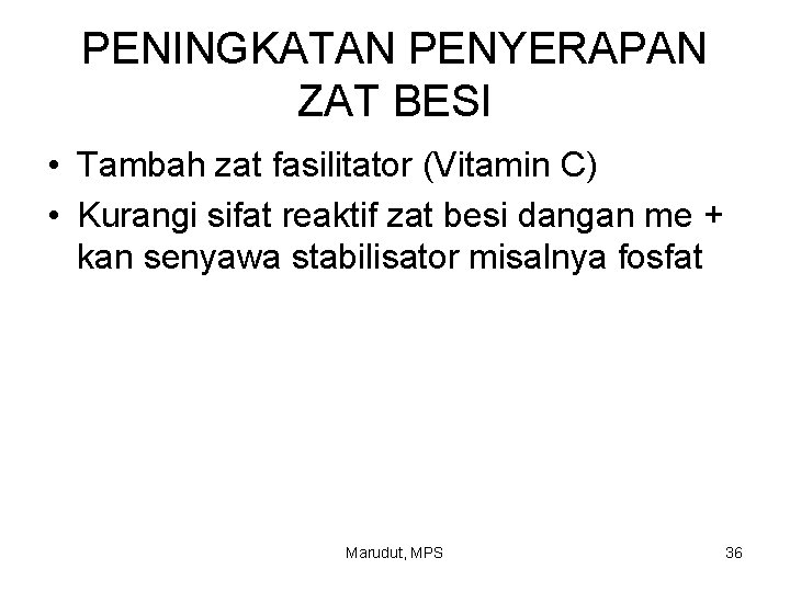 PENINGKATAN PENYERAPAN ZAT BESI • Tambah zat fasilitator (Vitamin C) • Kurangi sifat reaktif