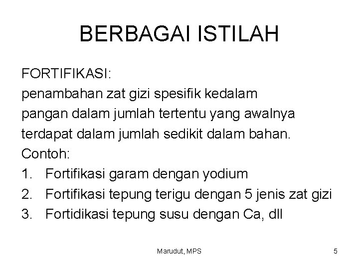 BERBAGAI ISTILAH FORTIFIKASI: penambahan zat gizi spesifik kedalam pangan dalam jumlah tertentu yang awalnya