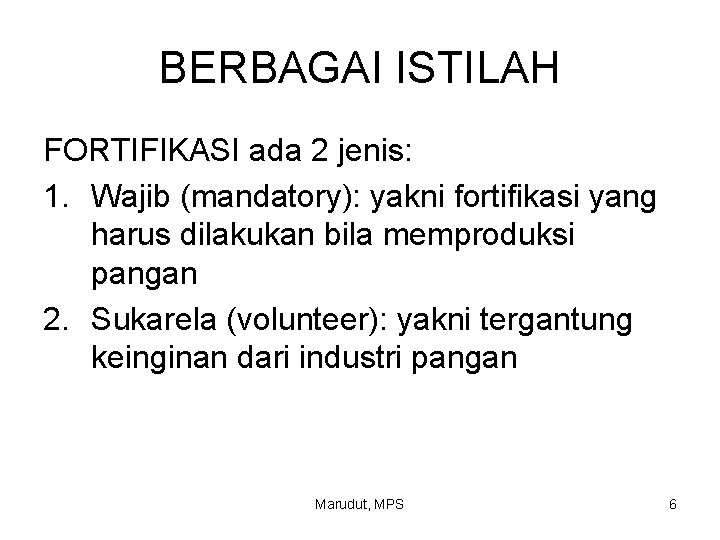 BERBAGAI ISTILAH FORTIFIKASI ada 2 jenis: 1. Wajib (mandatory): yakni fortifikasi yang harus dilakukan