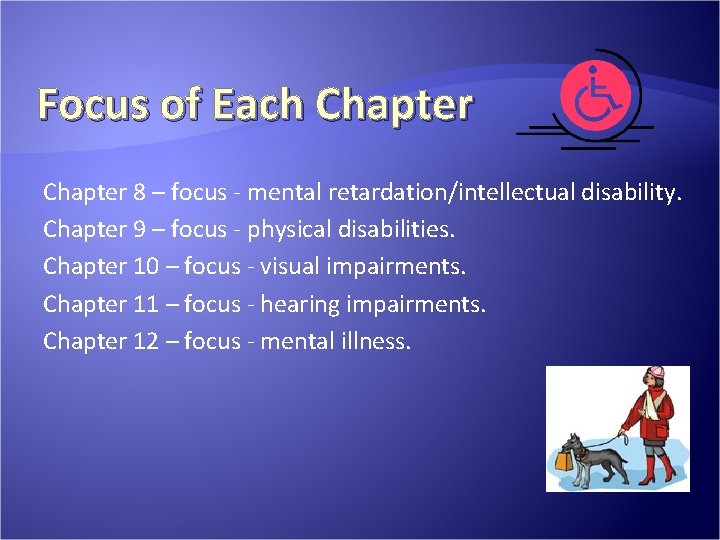 Focus of Each Chapter 8 – focus - mental retardation/intellectual disability. Chapter 9 – Focus of Each Chapter 8 – focus - mental retardation/intellectual disability. Chapter 9 –