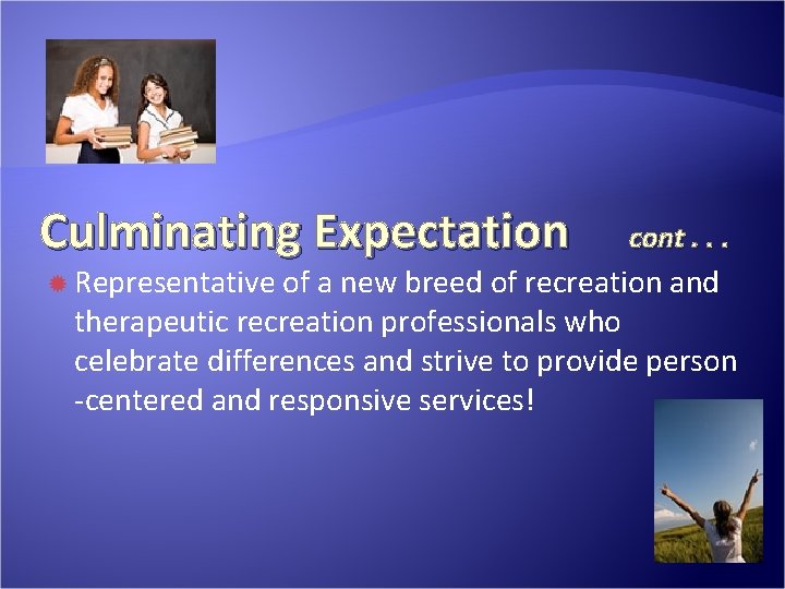Culminating Expectation Representative cont. . . of a new breed of recreation and therapeutic Culminating Expectation Representative cont. . . of a new breed of recreation and therapeutic