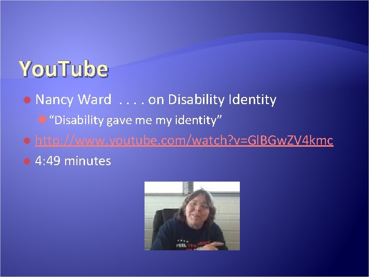 You. Tube Nancy Ward. . on Disability Identity “Disability gave me my identity” http: You. Tube Nancy Ward. . on Disability Identity “Disability gave me my identity” http: