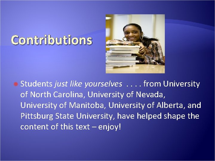 Contributions Students just like yourselves. . from University of North Carolina, University of Nevada, Contributions Students just like yourselves. . from University of North Carolina, University of Nevada,