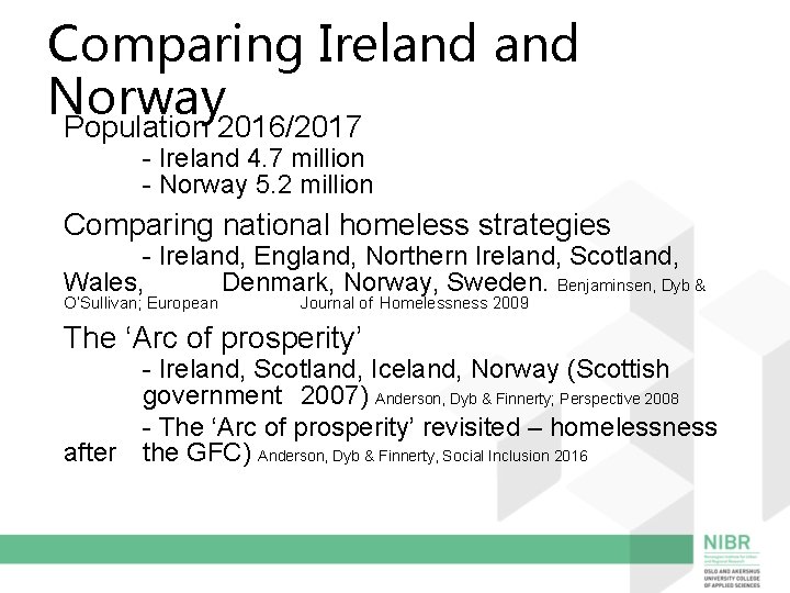 Comparing Ireland Norway Population 2016/2017 - Ireland 4. 7 million - Norway 5. 2