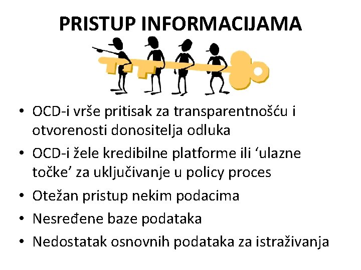 PRISTUP INFORMACIJAMA • OCD-i vrše pritisak za transparentnošću i otvorenosti donositelja odluka • OCD-i