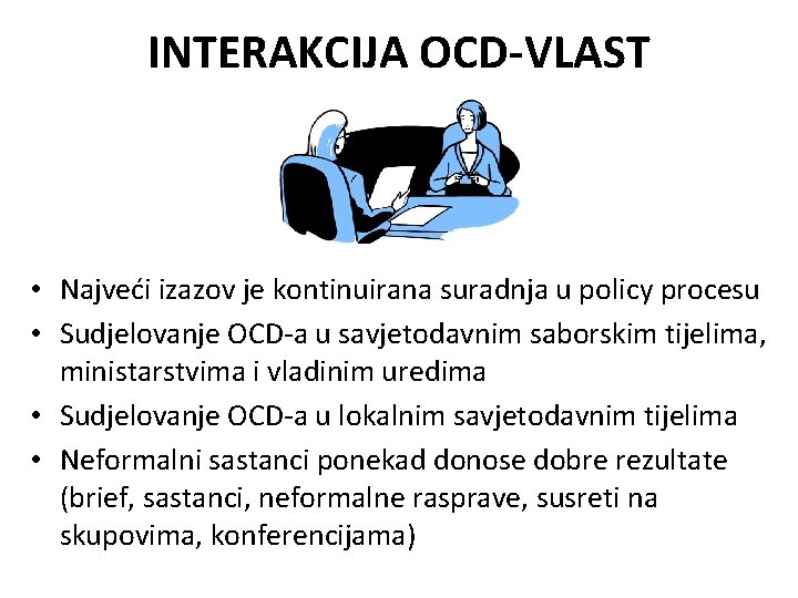 INTERAKCIJA OCD-VLAST • Najveći izazov je kontinuirana suradnja u policy procesu • Sudjelovanje OCD-a