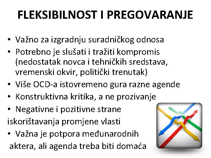 FLEKSIBILNOST I PREGOVARANJE • Važno za izgradnju suradničkog odnosa • Potrebno je slušati i