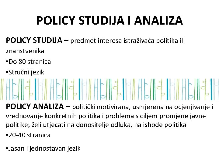 POLICY STUDIJA I ANALIZA POLICY STUDIJA – predmet interesa istraživača politika ili znanstvenika •