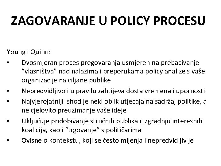 ZAGOVARANJE U POLICY PROCESU Young i Quinn: • Dvosmjeran proces pregovaranja usmjeren na prebacivanje