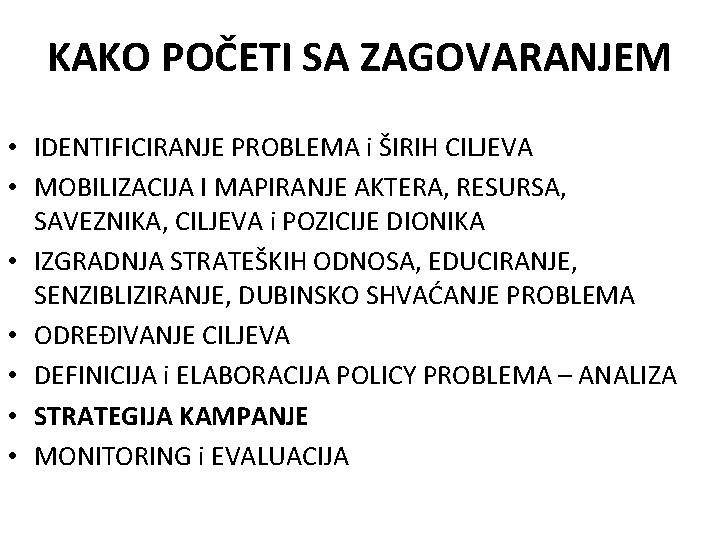 KAKO POČETI SA ZAGOVARANJEM • IDENTIFICIRANJE PROBLEMA i ŠIRIH CILJEVA • MOBILIZACIJA I MAPIRANJE