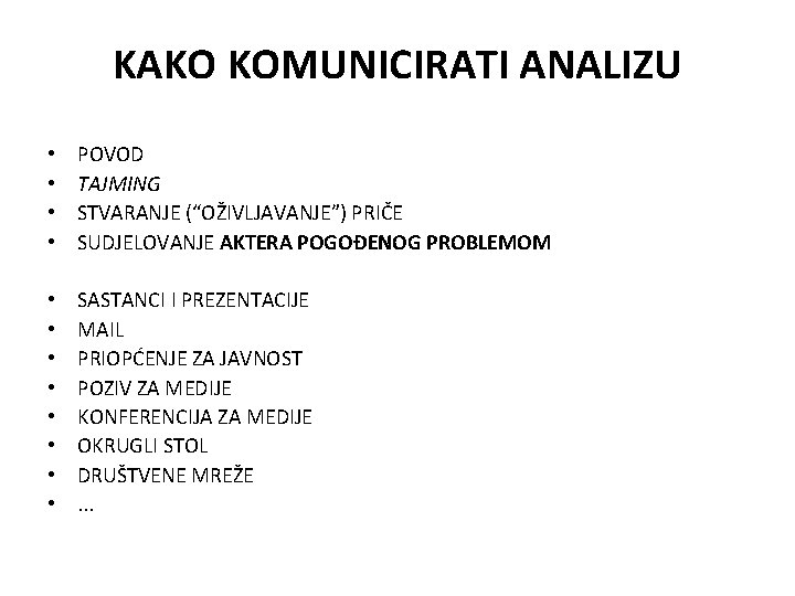 KAKO KOMUNICIRATI ANALIZU • • POVOD TAJMING STVARANJE (“OŽIVLJAVANJE”) PRIČE SUDJELOVANJE AKTERA POGOĐENOG PROBLEMOM