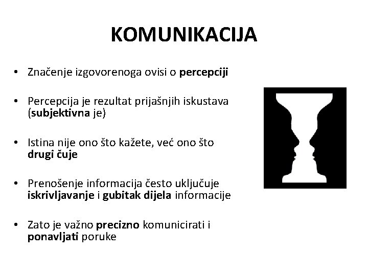 KOMUNIKACIJA • Značenje izgovorenoga ovisi o percepciji • Percepcija je rezultat prijašnjih iskustava (subjektivna