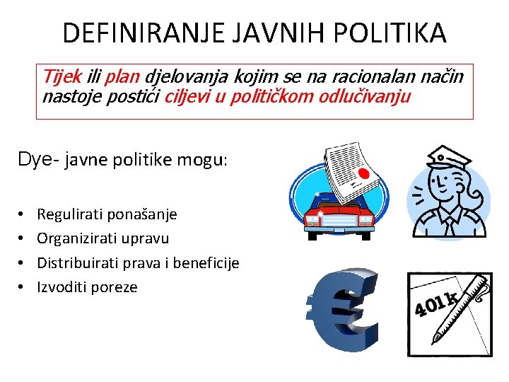 DEFINIRANJE JAVNIH POLITIKA Tijek ili plan djelovanja kojim se na racionalan način nastoje postići